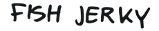 Text 'FISH JERKY' in black on a white background
